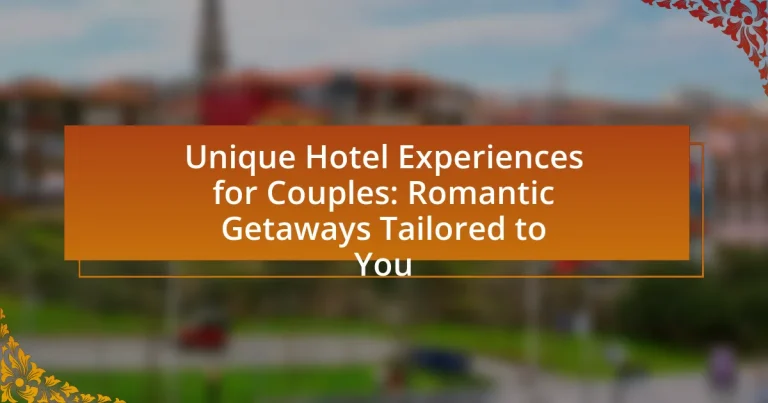 Unique Hotel Experiences for Couples: Romantic Getaways Tailored to You