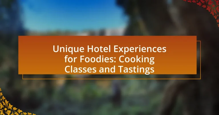 Unique Hotel Experiences for Foodies: Cooking Classes and Tastings