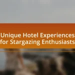 Unique Hotel Experiences for Stargazing Enthusiasts