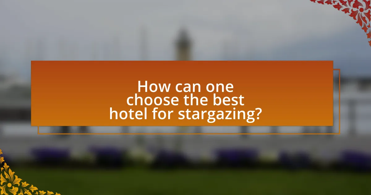 How can one choose the best hotel for stargazing?