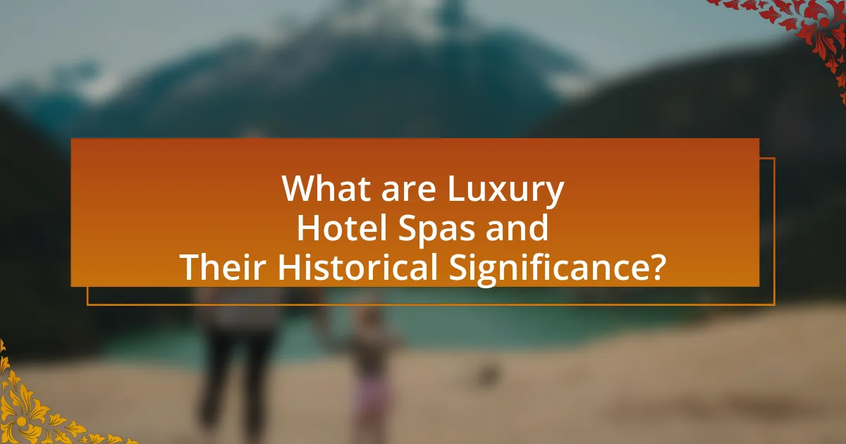 What are Luxury Hotel Spas and Their Historical Significance?