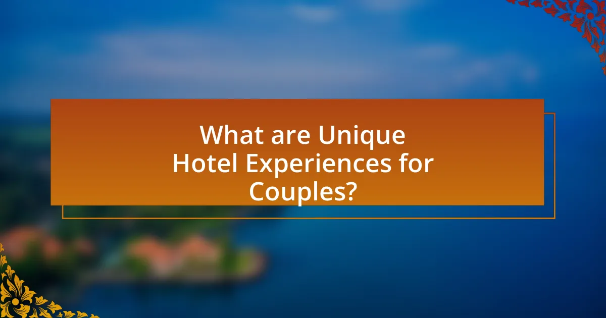 What are Unique Hotel Experiences for Couples?