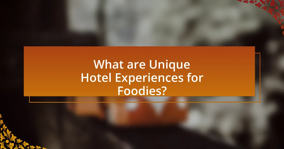 What are Unique Hotel Experiences for Foodies?