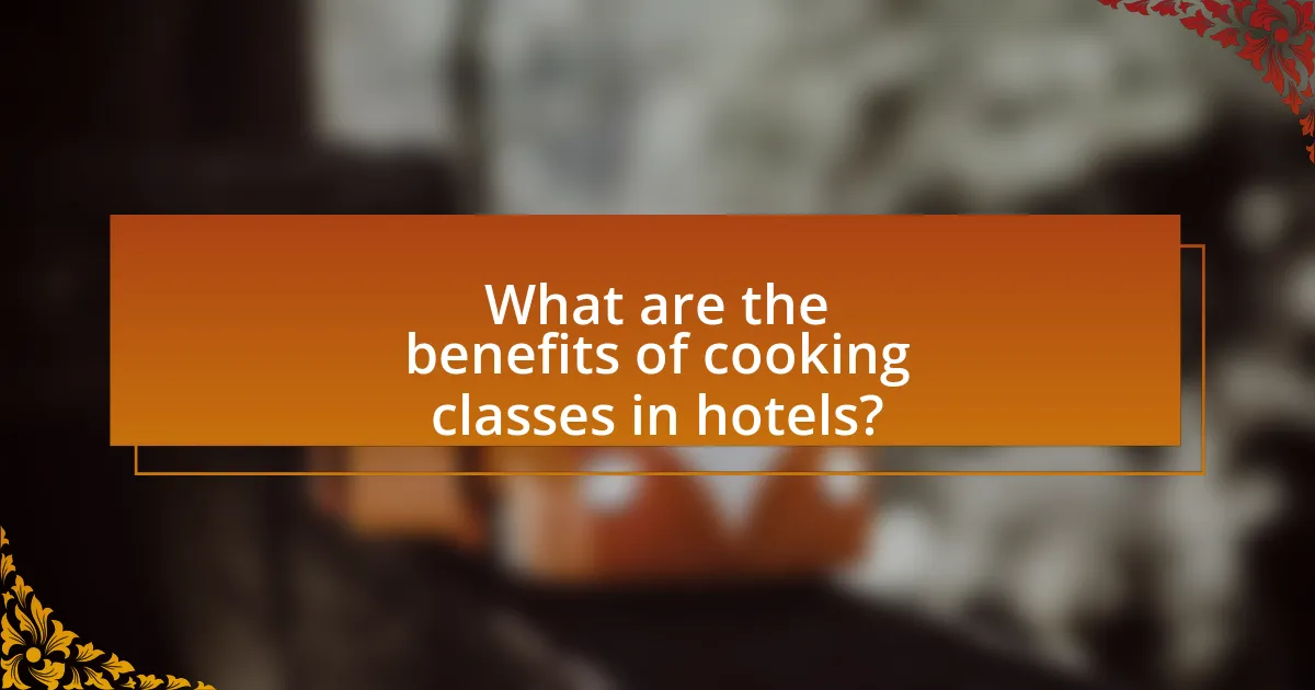 What are the benefits of cooking classes in hotels?