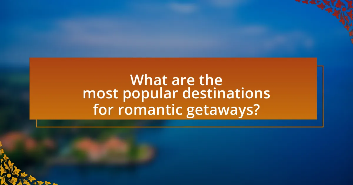What are the most popular destinations for romantic getaways?