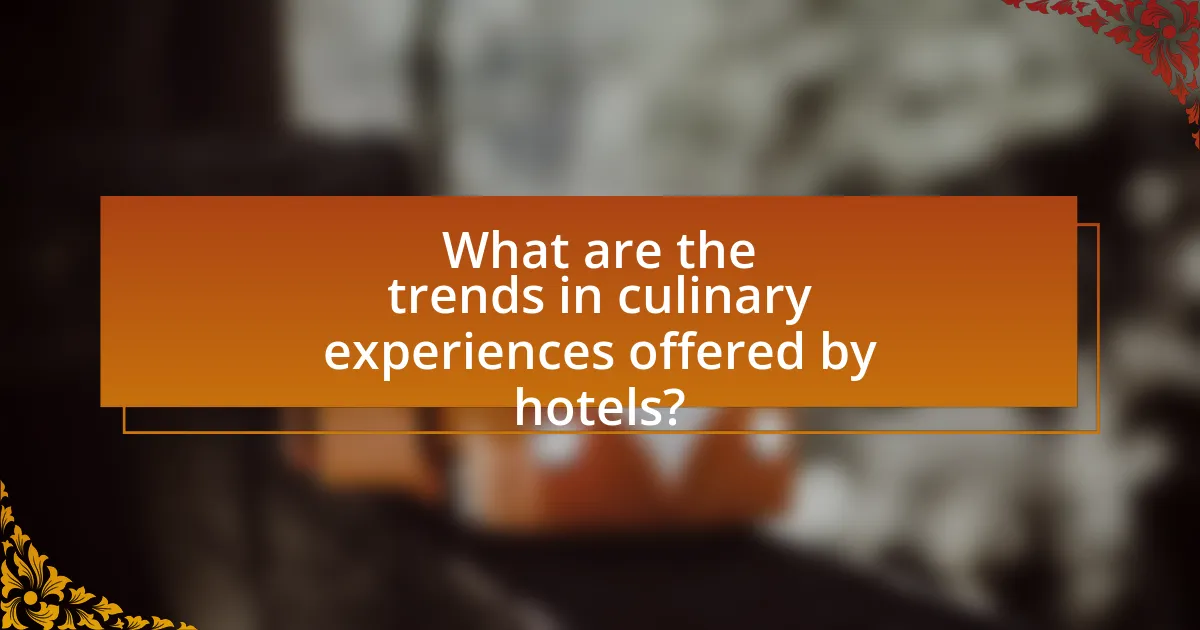 What are the trends in culinary experiences offered by hotels?